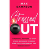 Stressed Out: 13 Powerful Methods to Stop Stress, Recognize Triggers, Curb Toxic Overthinking, and Manage Anxiety - Hardcover