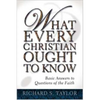 What Every Christian Ought to Know: Basic Answers to Questions of the Faith - Paperback