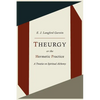 Theurgy, or the Hermetic Practice; A Treatise on Spiritual Alchemy - Paperback