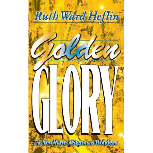 Golden Glory: The New Wave of Signs and Wonders - Paperback