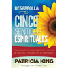 Desarrolla Tus Cinco Sentidos Espirituales: Ve, escucha, huele, saborea y siente el mundo invisible en tu derredor - Paperback