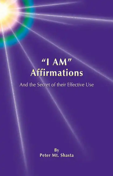 "I AM" Affirmations and the Secret of Their Effective Use - Paperback