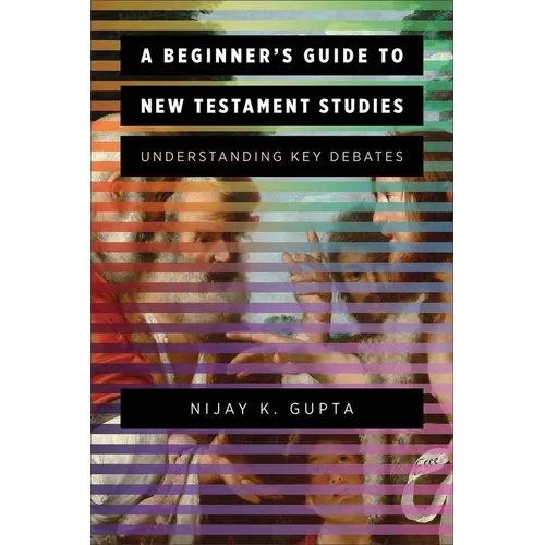 A Beginner's Guide to New Testament Studies: Understanding Key Debates - Paperback