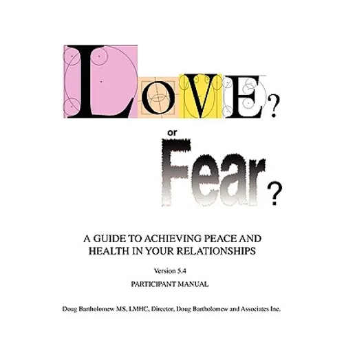 Love? or Fear?: A Guide To Achieving Peace And Health In Your Relationships - Paperback