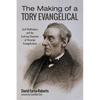 The Making of a Tory Evangelical: Lord Shaftesbury and the Evolving Character of Victorian Evangelicalism - Paperback