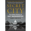Secret City: The Hidden History of Gay Washington - Hardcover