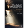 The Future of Coaching: Vision, Leadership and Responsibility in a Transforming World - Paperback