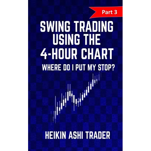 Swing Trading using the 4-hour chart 3: Part 3: Where Do I Put My stop? - Paperback