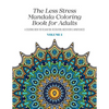 The Less Stress Mandala Coloring Book for Adults Volume 1: A Coloring Book for Relaxation, Recreation, Meditation and Mindfulness - Paperback
