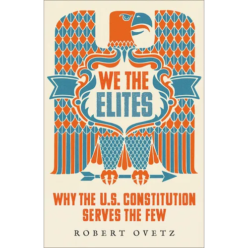 We the Elites: Why the Us Constitution Serves the Few - Hardcover