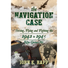 The Navigation Case: Training, Flying and Fighting the 1942 to 1945 New Guinea War - Hardcover