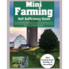 Mini Farming Self Sufficiency Guide: The Complete Mini Farming Guide on an Acre or Smaller Area From Starting and Maintaining a Homestead Intensive Fa - Paperback