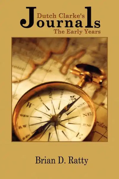 Dutch Clarke's Journals: The Early Years - Paperback