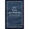 For Thou Art With Me: Biblical Help for the Terminally Ill and Those Who Love Them - Paperback