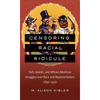 Censoring Racial Ridicule: Irish, Jewish, and African American Struggles Over Race and Representation, 1890-1930 - Paperback