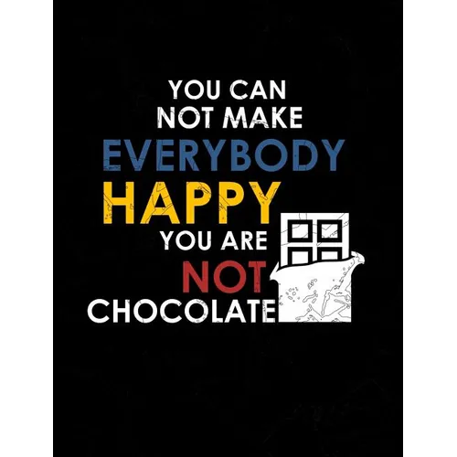 You Can Not Make Everybody Happy You Are Not Chocolate: Funny Quotes and Pun Themed College Ruled Composition Notebook - Paperback