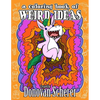 A Coloring Book of Weird Ideas: 48 Strange Illustrations for Bizarre People of All-Ages - Paperback