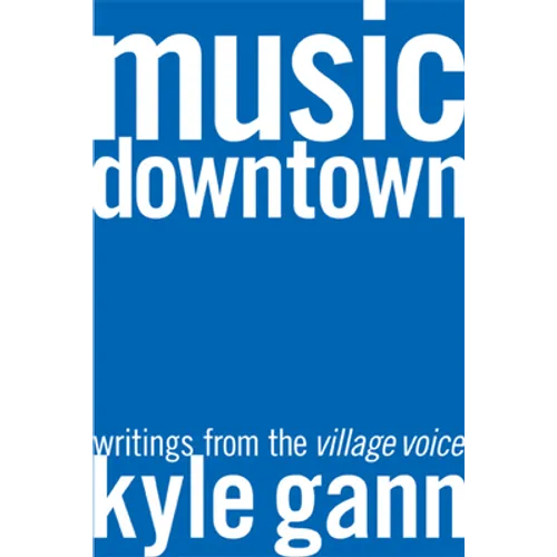 Music Downtown: Writings from the Village Voice - Paperback