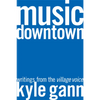Music Downtown: Writings from the Village Voice - Paperback