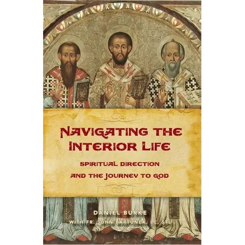 Navigating the Interior Life: Spiritual Direction and the Journey to God - Paperback