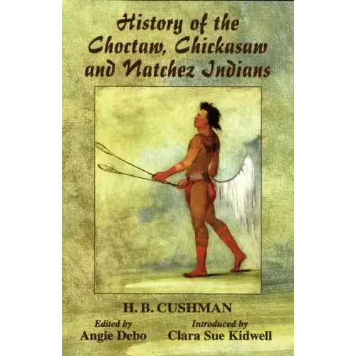 History of the Choctaw, Chickasaw and Natchez Indians - Paperback