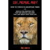 Eat, Prepare, Pray! How To Thrive In Uncertain Times Or Gentle Fun Prepper Tips For The Survival-Inclined That Just Might Save Your Life - Paperback
