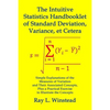 The Intuitive Statistics Handbooklet of Standard Deviation, Variance, et Cetera: Simple Explanations of the Measures of Variation and Their Associated - Paperback