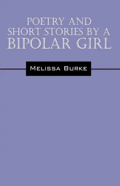Poetry and Short Stories by a Bipolar Girl - Paperback