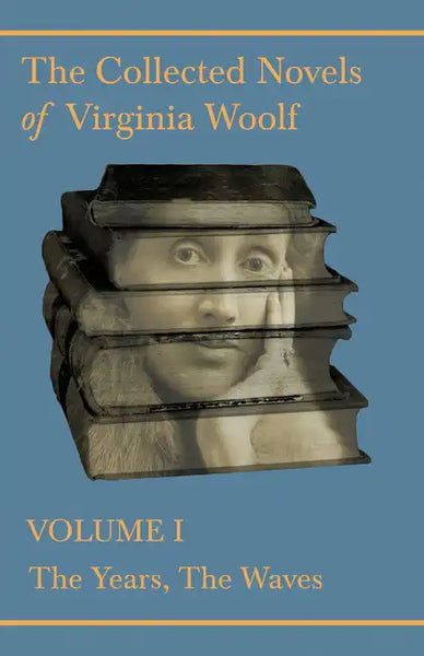 The Collected Novels of Virginia Woolf - Volume I - The Years, The Waves - Paperback