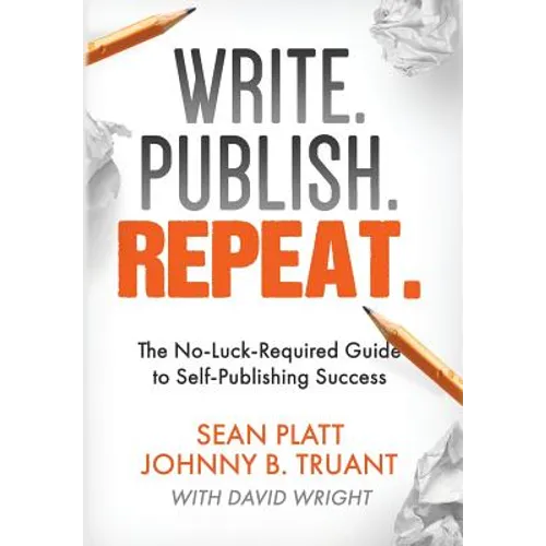 Write. Publish. Repeat.: The No-Luck-Required Guide to Self-Publishing Success - Hardcover