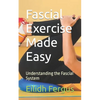Fascial Exercise Made Easy: Understanding the Fascial System - Paperback