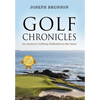 Golf Chronicles: An Amateur's Lifelong Dedication to the Game - Hardcover