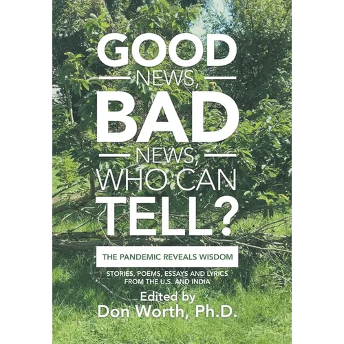Good News, Bad News, Who Can Tell?: The Pandemic Reveals Wisdom - Hardcover