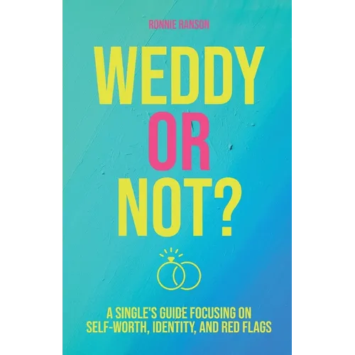 Weddy or Not: A Single's Guide Focusing on Self Worth, Identity, and Red Flags - Paperback