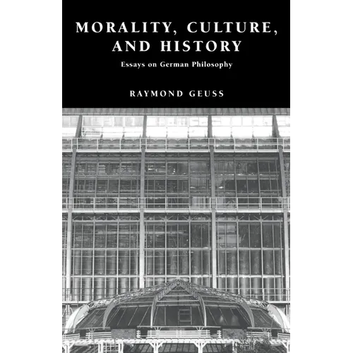 Morality, Culture, and History: Essays on German Philosophy - Hardcover