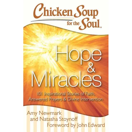 Chicken Soup for the Soul: Hope & Miracles: 101 Inspirational Stories of Faith, Answered Prayers, and Divine Intervention - Paperback
