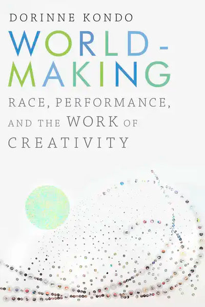 Worldmaking: Race, Performance, and the Work of Creativity - Paperback