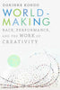 Worldmaking: Race, Performance, and the Work of Creativity - Paperback