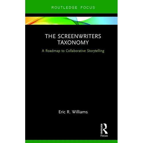 The Screenwriters Taxonomy: A Collaborative Approach to Creative Storytelling - Hardcover