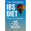 The Simplest IBS Diet Guide for Beginners + 35 Recipes: Low FODMAP Diet: What to Do and What to Avoid - Paperback