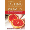 Intermittent Fasting for Women: The Ultimate Intermittent Fasting Beginner's Weight Loss Guide - Paperback