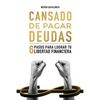 Cansado De Pagar Deudas: 6 Pasos Para Lograr Tu Libertad Financiera - Paperback