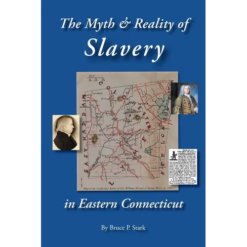 The Myth and Reality of Slavery in Eastern Connecticut: The Brownes of Salem and Absentee Land Ownership - Paperback