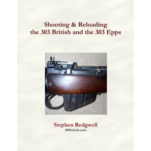 Shooting & Reloading the 303 British and the 303 Epps - Paperback