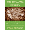 The Shamanic Journey: A Practical Guide to Therapeutic Shamanism - Paperback