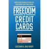 Freedom in Credit Cards: How to Take Charge of Your Life, Your Credit, and Your Future - Paperback