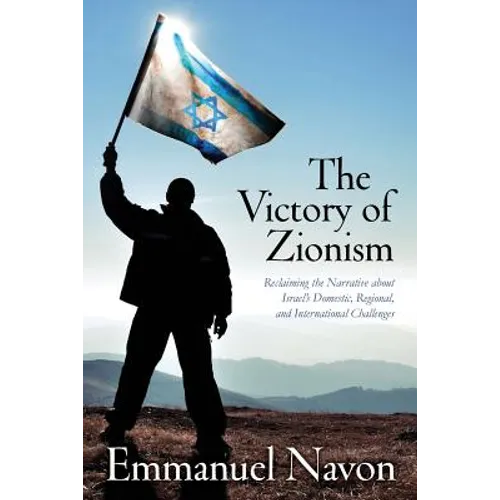 The Victory of Zionism: Reclaiming the Narrative about Israel's Domestic, Regional, and International Challenges - Paperback