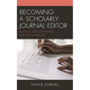 Becoming a Scholarly Journal Editor: Practical Advice for Editors and Tips for Authors - Paperback