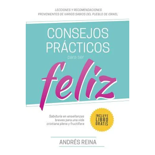 Consejos Prácticos Para Vivir Feliz: Sabiduría en enseñanzas breves para una vida cristiana plena y fructífera - Paperback