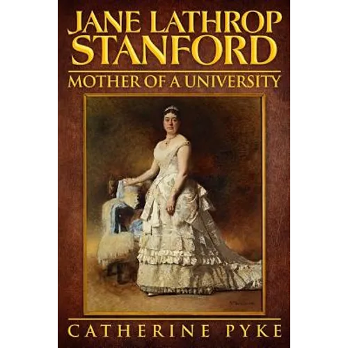 Jane Lathrop Stanford, Mother of a University - Paperback